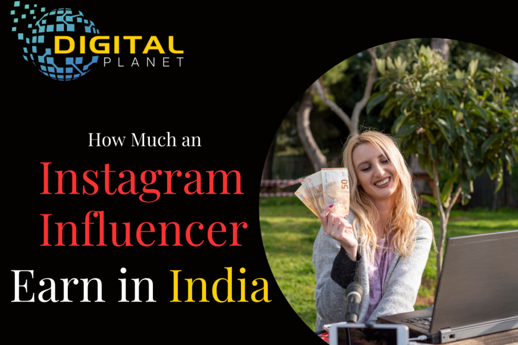 Exposing 7 Factors: How Much an Instagram Influencer Earns in India.