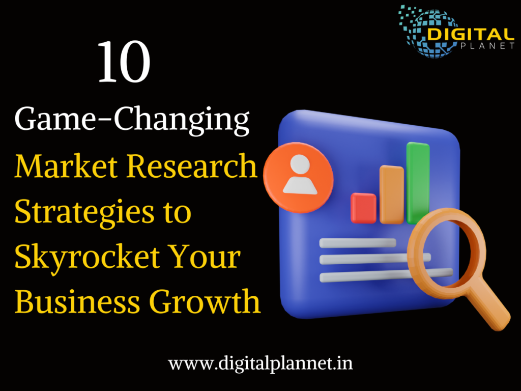 10 Game-Changing Market Research Strategies to Skyrocket Your Business Growth